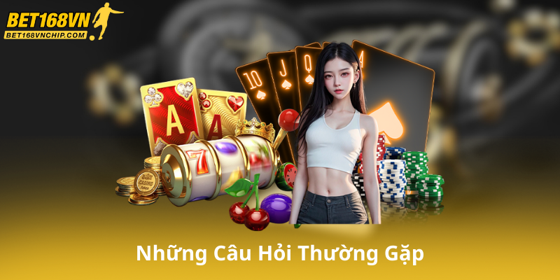 Những Câu Hỏi Thường Gặp Về Casino Bet168Vn