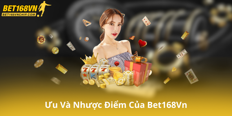 Ưu Và Nhược Điểm Của Nhà Cái Bet168Vn