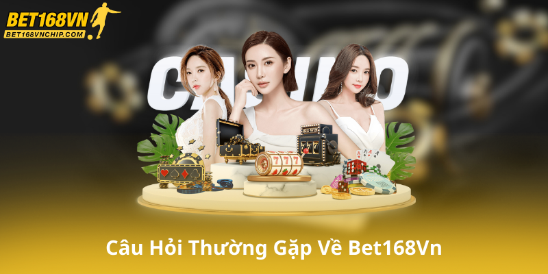 Câu Hỏi Thường Gặp Về Bet168Vn