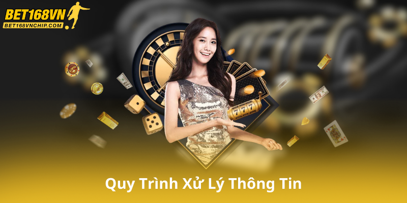 Quy Trình Xử Lý Thông Tin Của Bet168Vn