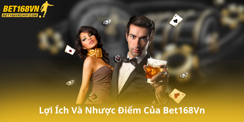 Lợi Ích Và Nhược Điểm Của Chơi Có Trách Nhiệm Tại Bet168Vn
