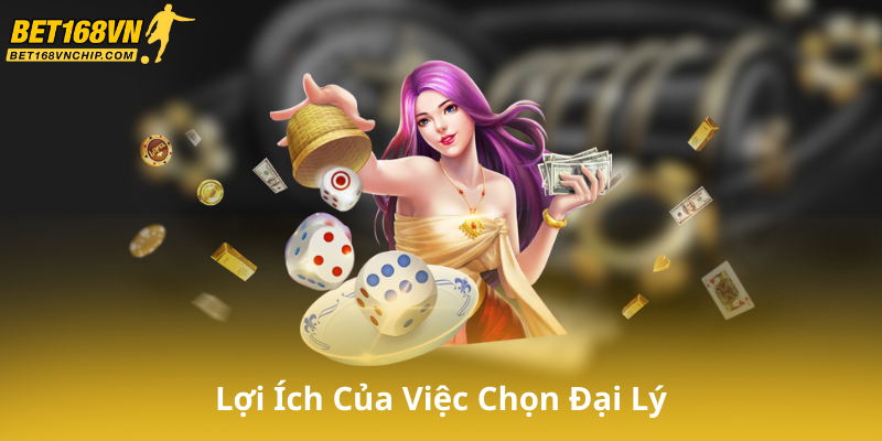 Lợi Ích Của Việc Chọn Đại Lý Bet168Vn