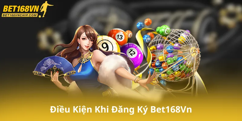 Điều Kiện Khi Đăng Ký Bet168Vn