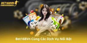 Giới Thiệu Bet168Vn Cùng Các Dịch Vụ Nổi Bật