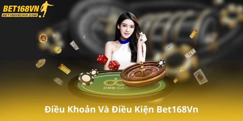 Tìm Hiểu Chung Về Điều Khoản Và Điều Kiện Bet168Vn