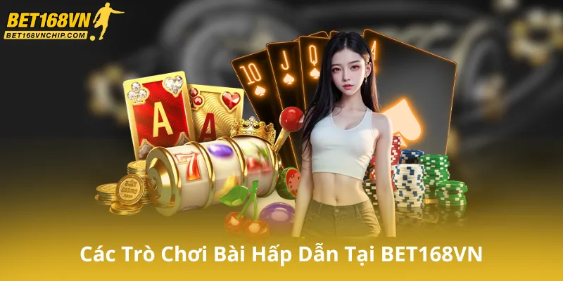 Danh Mục Các Trò Chơi Bài Hấp Dẫn Tại BET168VN