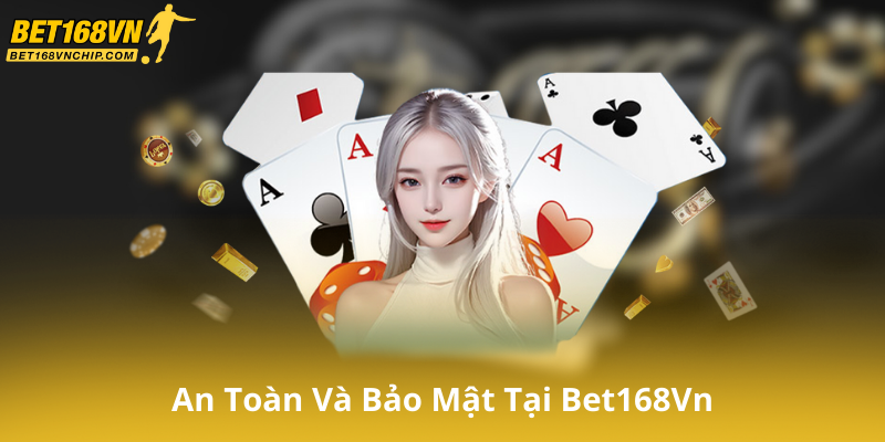 An Toàn Và Bảo Mật Tại Bet168Vn