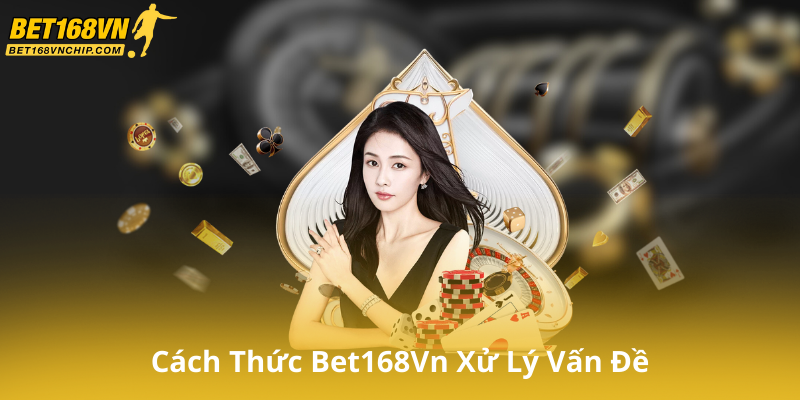 Cách Thức Bet168Vn Xử Lý Các Vấn Đề Liên Quan Đến Miễn Trừ Trách Nhiệm