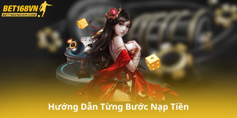 Hướng Dẫn Từng Bước Nạp Tiền Bet168Vn