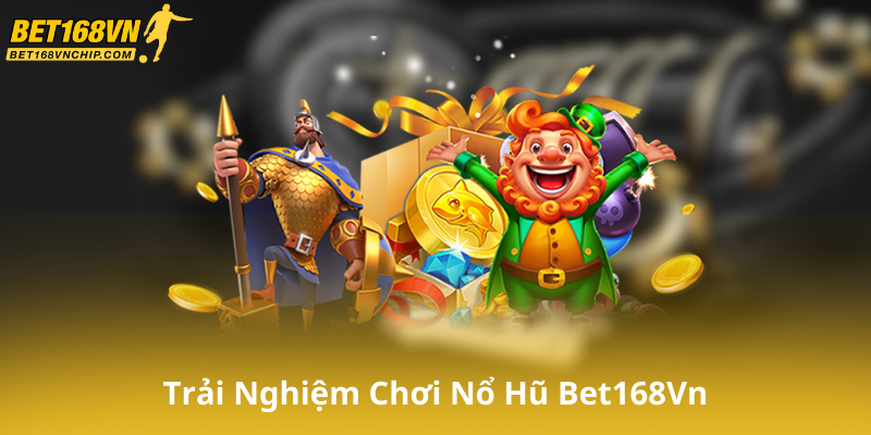 Trải Nghiệm Chơi Game Tại Nổ Hũ Bet168Vn