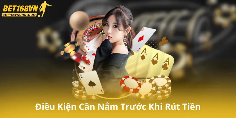 Điều Kiện Cần Nắm Trước Khi Rút Tiền