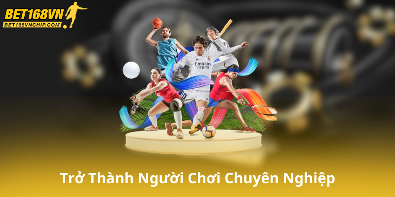 Bí Quyết Để Trở Thành Người Chơi Chuyên Nghiệp Tại Thể Thao Bet168Vn