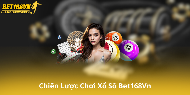 Chiến Lược Chơi Xổ Số Bet168Vn Hiệu Quả