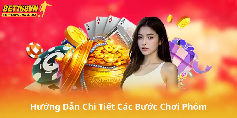 Hướng Dẫn Chi Tiết Các Bước Chơi Phỏm