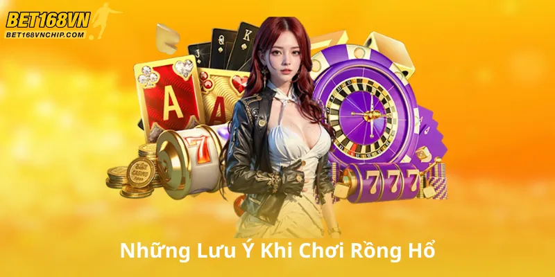 Những Lưu Ý Khi Chơi Rồng Hổ