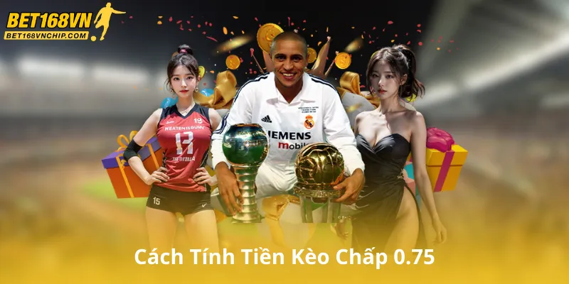 Cách Tính Tiền Kèo Chấp 0.75