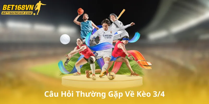 Câu Hỏi Thường Gặp Về Kèo 3/4