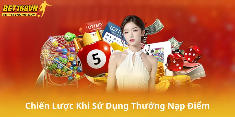 Chiến Lược Tối Ưu Khi Sử Dụng Thưởng Nạp Điểm