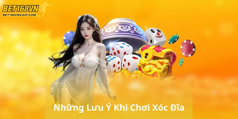 Những Lưu Ý Khi Chơi Xóc Đĩa